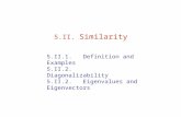 5.II. Similarity 5.II.1. Definition and Examples 5.II.2. Diagonalizability 5.II.2. Eigenvalues and Eigenvectors.