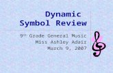 Dynamic Symbol Review 9 th Grade General Music Miss Ashley Adair March 9, 2007.
