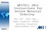 WESTELL 2012 Instructions for Online Material Ordering Dec 14 th, 2011 2pm ~ Mami Itamochi (WVDE) Jennifer Froelich (Measurement Inc.)