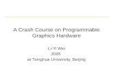 A Crash Course on Programmable Graphics Hardware Li-Yi Wei 2005 at Tsinghua University, Beijing.