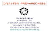 DISASTER PREPAREDNESS Dr. A.S.K. NAIR SCIENTIST-E2 Centre for Earth Science Studies, Akkulam, P.B.No:7250, Thiruvananthapuram-695 031. askearth2004@yahoo.com.sg.