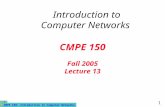 CMPE 150- Introduction to Computer Networks 1 CMPE 150 Fall 2005 Lecture 13 Introduction to Computer Networks.