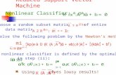 Reduced Support Vector Machine (ii) Solve the following problem by the Newton’s method min (iii) The nonlinear classifier is defined by the optimal solution.
