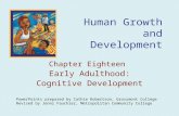 Human Growth and Development Chapter Eighteen Early Adulthood: Cognitive Development PowerPoints prepared by Cathie Robertson, Grossmont College Revised.