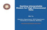 Seeking Interpretable Models for High Dimensional Data Bin Yu Statistics Department, EECS Department University of California, Berkeley binyu.