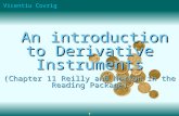 Vicentiu Covrig 1 An introduction to Derivative Instruments An introduction to Derivative Instruments (Chapter 11 Reilly and Norton in the Reading Package)