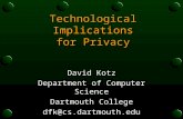 Technological Implications for Privacy David Kotz Department of Computer Science Dartmouth College dfk@cs.dartmouth.edu.