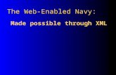 The Web-Enabled Navy: Made possible through XML. Topics What is the Vision for the Web-Enabled Navy? How do we get there? How is XML different from HTML?