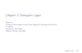 Transport Layer3-1 Chapter 3: Transport Layer Based on: Computer Networking: A Top Down Approach Featuring the Internet, 3 rd edition. Jim Kurose, Keith.