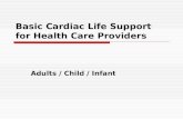 Basic Cardiac Life Support for Health Care Providers Adults / Child / Infant.