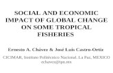 SOCIAL AND ECONOMIC IMPACT OF GLOBAL CHANGE ON SOME TROPICAL FISHERIES Ernesto A. Chávez & José Luis Castro-Ortiz CICIMAR, Instituto Politécnico Nacional.