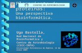 Plegamiento de proteínas: Una perspectiva bioinformática. Ugo Bastolla, Red Nacional de Bioinformática y Centro de Astrobiología (CSIC-INTA) Universidad.