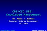 © 2001-2005 Franz J. Kurfess Knowledge Presentation 1 CPE/CSC 580: Knowledge Management Dr. Franz J. Kurfess Computer Science Department Cal Poly.