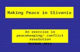 Making Peace in Slivonia An exercise in peacekeeping/ conflict resolution MUIMUN 2011.