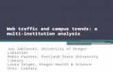 Web traffic and campus trends: a multi-institution analysis Jon Jablonski, University of Oregon Libraries Robin Paynter, Portland State University Library.