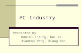 PC Industry Presented by Daniel Cheung, Kai Li Xiaotao Wang, Xiang Ren.