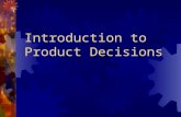 Introduction to Product Decisions. 2 Preview Product and the major classifications of products and services Decisions companies make about each product.