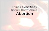 Things Everybody Should Know About Abortion. In the ancient world abortion was frequently practiced by pagans and occasionally by Jews and Christians.