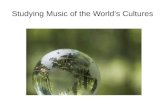 Studying Music of the World’s Cultures. The music and musical life of any society is a complex phenomenon.