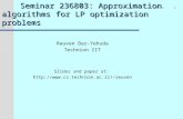 Www.cs.technion.ac.il/~reuven 1 Seminar 236803: Approximation algorithms for LP optimization problems Reuven Bar-Yehuda Technion IIT Slides and paper at: