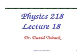 Physics 218, Lecture XVIII1 Physics 218 Lecture 18 Dr. David Toback.