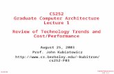 CS252/Kubiatowicz Lec 1.1 8/25/03 CS252 Graduate Computer Architecture Lecture 1 Review of Technology Trends and Cost/Performance August 25, 2003 Prof.