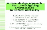 A zone design approach for investigating inequalities in infant mortality Konstantinos Daras (University of East Anglia) Seraphim Alvanides (University.