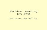 Machine Learning ICS 273A Instructor: Max Welling.