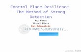 Control Plane Resilience: The Method of Strong Detectio n Raj Kumar Vishal Misra Dan Rubenstein Allerton, 9/28/06.