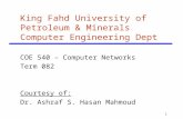 1 King Fahd University of Petroleum & Minerals Computer Engineering Dept COE 540 – Computer Networks Term 082 Courtesy of: Dr. Ashraf S. Hasan Mahmoud.