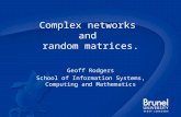 Complex networks and random matrices. Geoff Rodgers School of Information Systems, Computing and Mathematics.