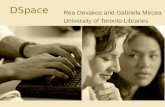 DSpace Rea Devakos and Gabriela Mircea University of Toronto Libraries.
