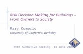 Risk Decision Making for Buildings – From Owners to Society Mary Comerio University of California, Berkeley PEER Summative Meeting 13 June 2007.