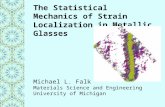 The Statistical Mechanics of Strain Localization in Metallic Glasses Michael L. Falk Materials Science and Engineering University of Michigan.