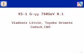 1 RS-1 G  750GeV 0.1 Vladimir Litvin, Toyoko Orimoto Caltech, CMS.
