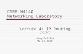 CSEE W4140 Networking Laboratory Lecture 4: IP Routing (RIP) Jong Yul Kim 02.15.2010.