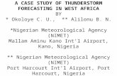 A CASE STUDY OF THUNDERSTORM FORECASTING IN WEST AFRICA BY * Okoloye C. U., ** Alilonu B. N. *Nigerian Meteorological Agency (NIMET) Mallam Aminu Kano.