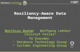© Prof. Dr.-Ing. Wolfgang Lehner | Resiliency-Aware Data Management Matthias Boehm 1 Wolfgang Lehner 1 Christof Fetzer 2 TU Dresden 1 Database Technology.