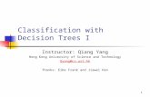 1 Classification with Decision Trees I Instructor: Qiang Yang Hong Kong University of Science and Technology Qyang@cs.ust.hk Thanks: Eibe Frank and Jiawei.