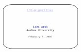 I/O-Algorithms Lars Arge Aarhus University February 6, 2007.