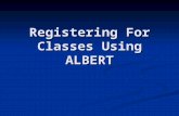 Registering For Classes Using ALBERT. Introduction to ALBERT Students register for courses through NYU’s online registration system – ALBERT. The following.