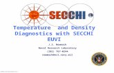 08__050610_SCIP/SEB_PSR_Delivery.1 Temperature and Density Diagnostics with SECCHI EUVI J.S. Newmark Naval Research Laboratory (202) 767-0244 newmark@nrl.navy.mil.