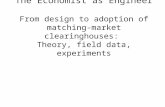 The Economist as Engineer From design to adoption of matching- market clearinghouses: Theory, field data, experiments.