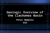 Geologic Overview of the Clackamas Basin Peter Wampler OSU.