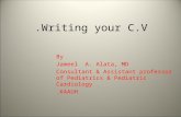 Writing your C.V. By Jameel A. Alata, MD Consultant & Assistant professor of Pediatrics & Pediatric Cardiology KAAUH. Intrens orientation day July 2007.