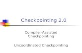 Checkpointing 2.0 Compiler-Assisted Checkpointing Uncoordinated Checkpointing.