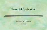 Financial Derivatives Robert M. Hayes 2002. Overview §Definition of Financial DerivativesDefinition of Financial Derivatives §Common Financial DerivativesCommon.