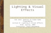 Lighting & Visual Effects CSE 191A: Seminar on Video Game Programming Lecture 8: Lighting & Visual Effects UCSD, Spring, 2003 Instructor: Steve Rotenberg.