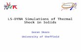 LS-DYNA Simulations of Thermal Shock in Solids Goran Skoro University of Sheffield.