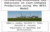 Estimating Greenhouse Gas Emissions in Corn-Ethanol Production using the BESS Model Adam J. Liska, Haishun S. Yang, Kenneth G. Cassman Department of Agronomy.